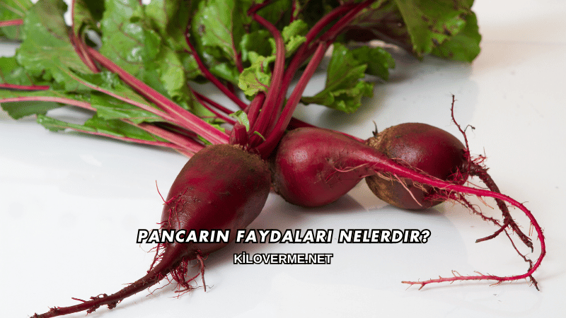 Pancarın Faydaları Nelerdir?
