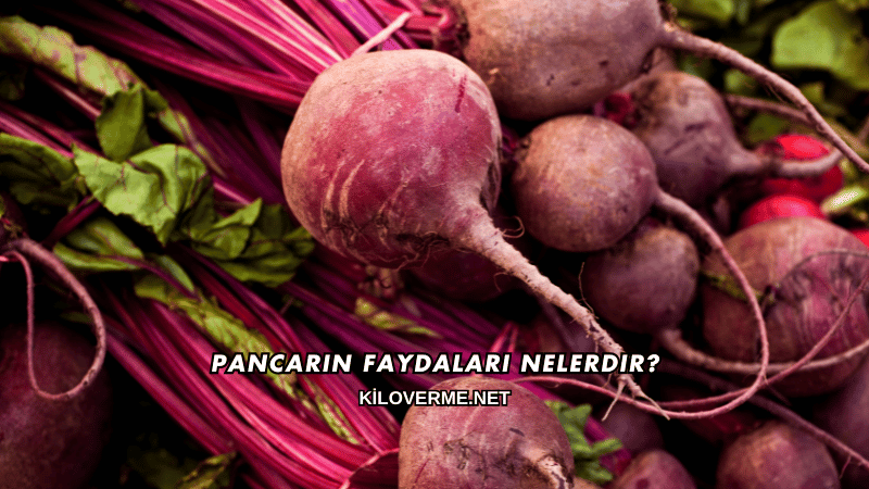 Pancarın Faydaları Nelerdir?