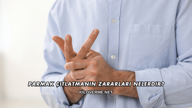 Parmak Çıtlatmanın Zararları Nelerdir?