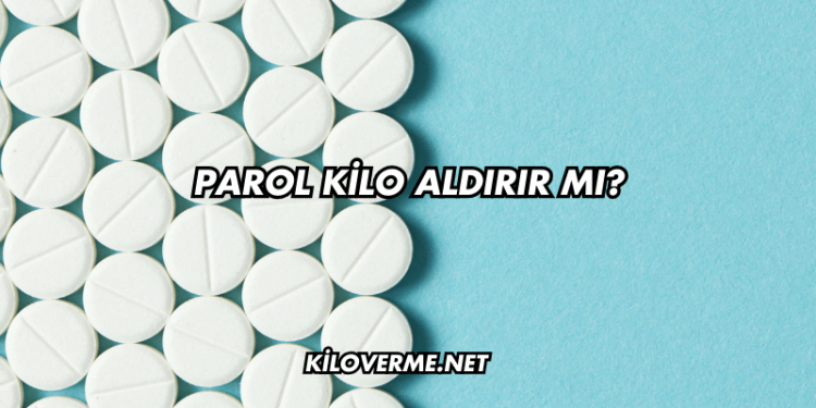Parol Kilo Aldırır mı?