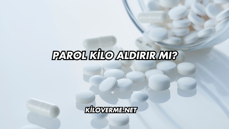 Parol Kilo Aldırır mı?