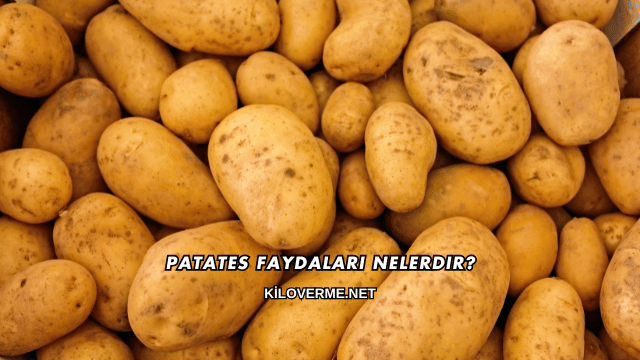 Patates Faydaları Nelerdir?