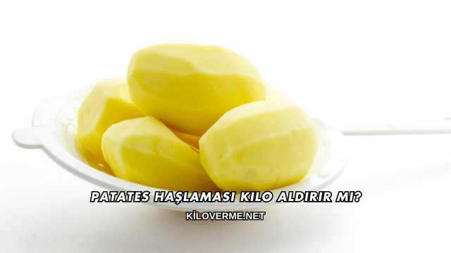 Patates Haşlaması Kilo Aldırır mı?