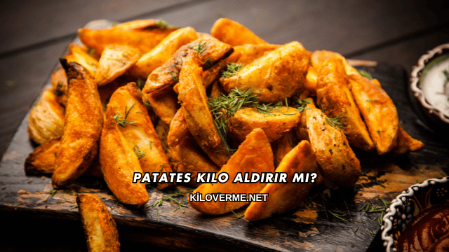 Patates Kilo Aldırır mı?