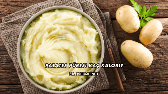 Patates Püresi Kaç Kalori?