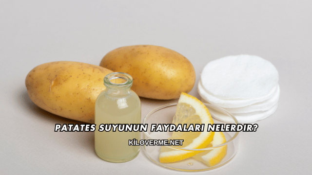 Patates Suyunun Faydaları Nelerdir?