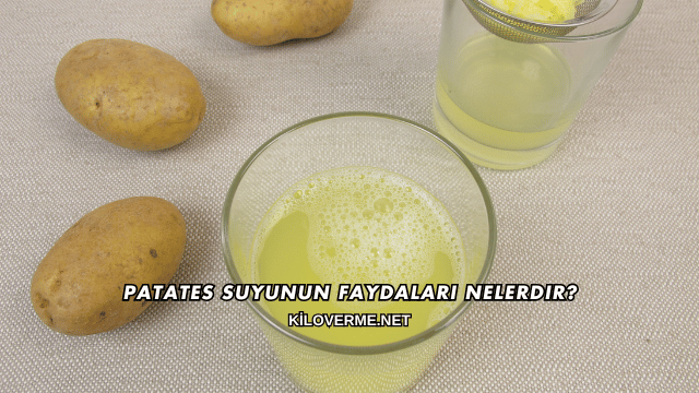Patates Suyunun Faydaları Nelerdir?