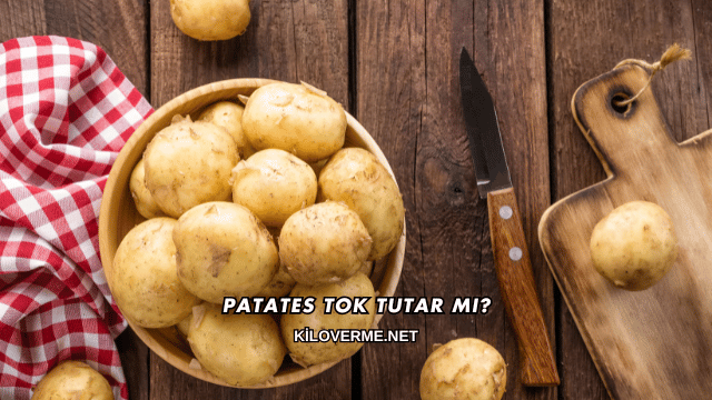 Patates Tok Tutar mı?