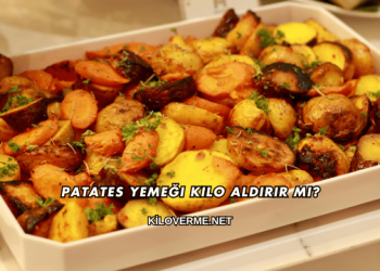 Patates Yemeği Kilo Aldırır mı?