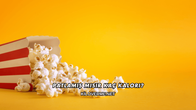 Patlamış Mısır Kaç Kalori?