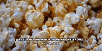 Patlamış Mısırın Faydaları Nelerdir?
