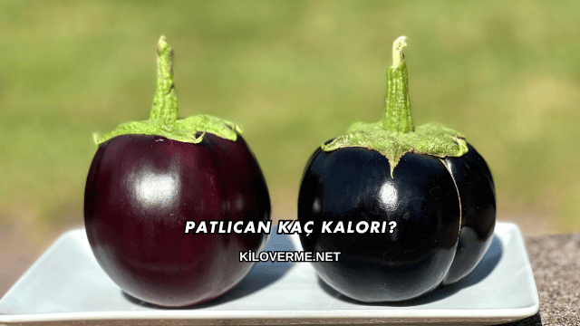 Patlıcan Kaç Kalori?