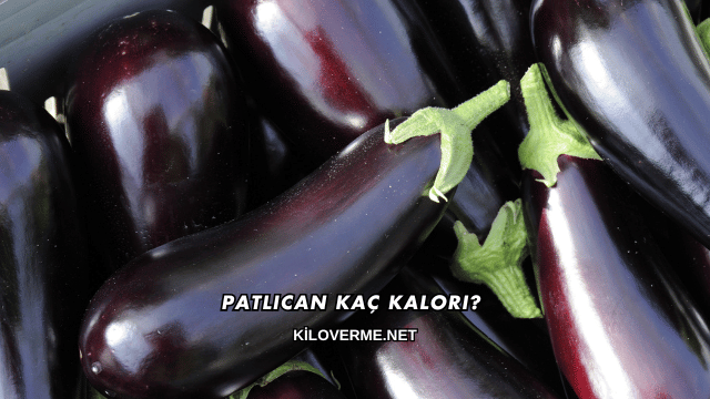 Patlıcan Kaç Kalori?