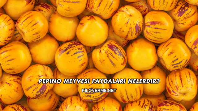 Pepino Meyvesi Faydaları Nelerdir?