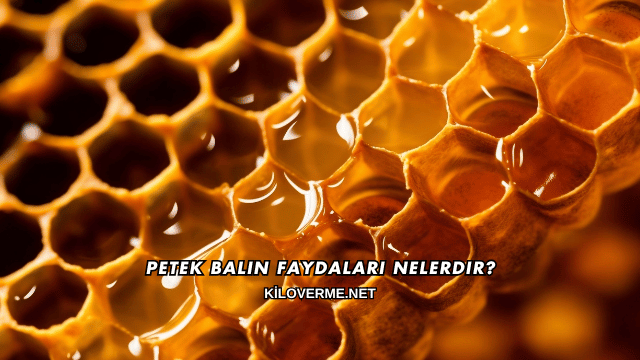 Petek Balın Faydaları Nelerdir?
