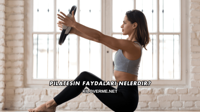 Pilatesin Faydaları Nelerdir?