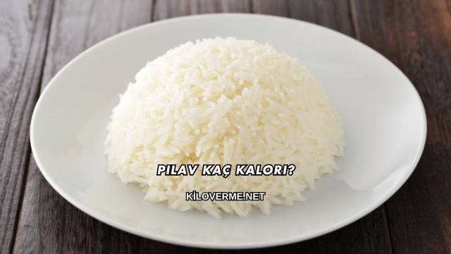 Pilav Kaç Kalori?
