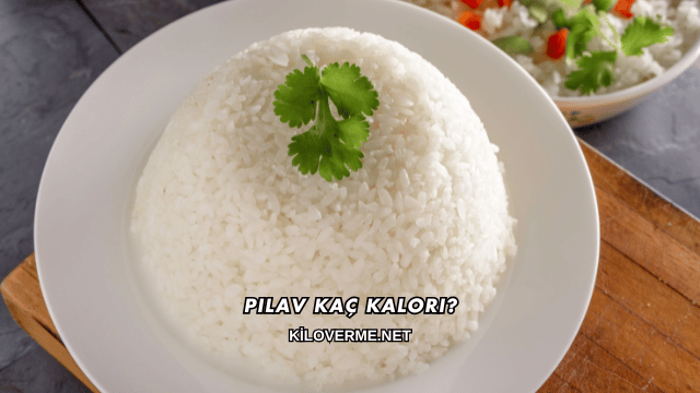 Pilav Kaç Kalori?