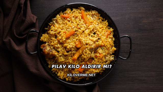 Pilav Kilo Aldırır mı?