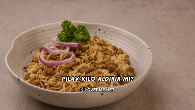 Pilav Kilo Aldırır mı?