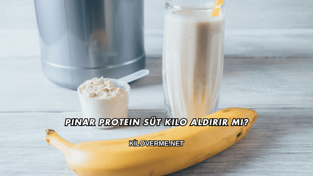 Pınar Protein Süt Kilo Aldırır mı?