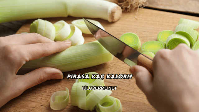 Pırasa Kaç Kalori