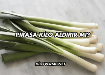 Pırasa Kilo Aldırır mı?