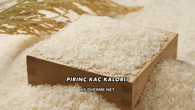 Pirinç Kaç Kalori?