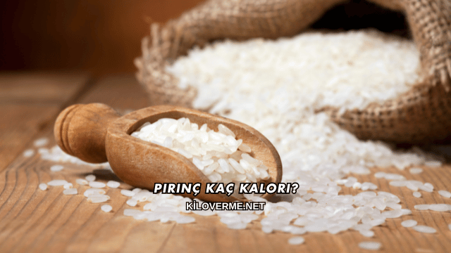 Pirinç Kaç Kalori?