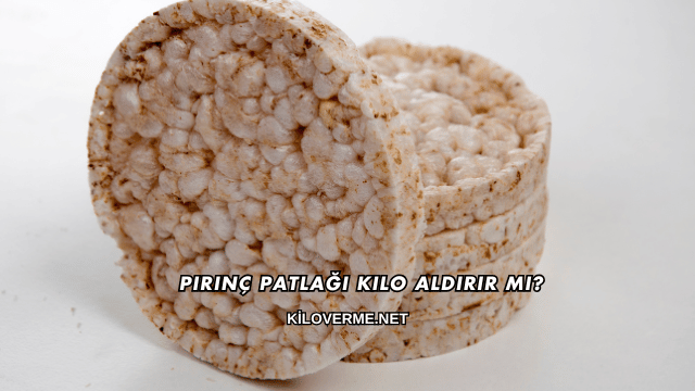 Pirinç Patlağı Kilo Aldırır mı?