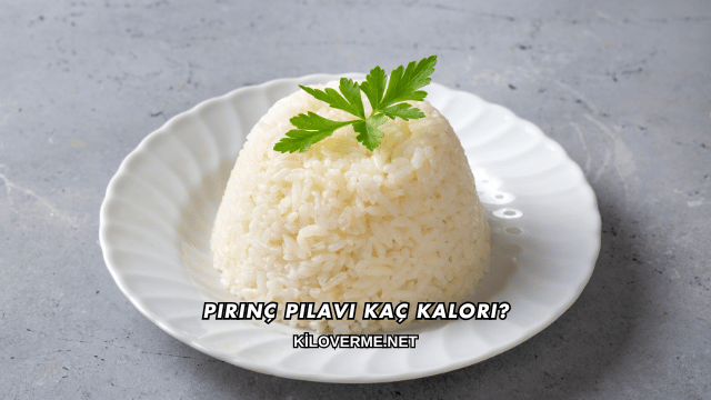 Pirinç Pilavı Kaç Kalori?
