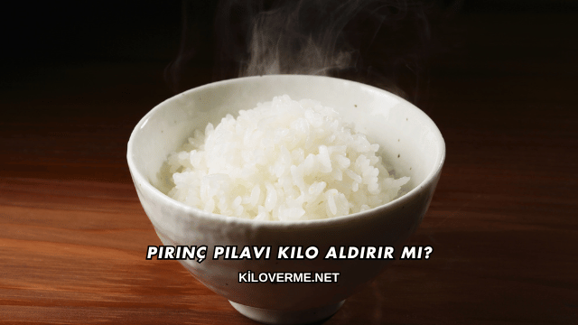Pirinç Pilavı Kilo Aldırır mı?