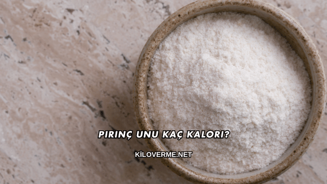 Pirinç Unu Kaç Kalori?