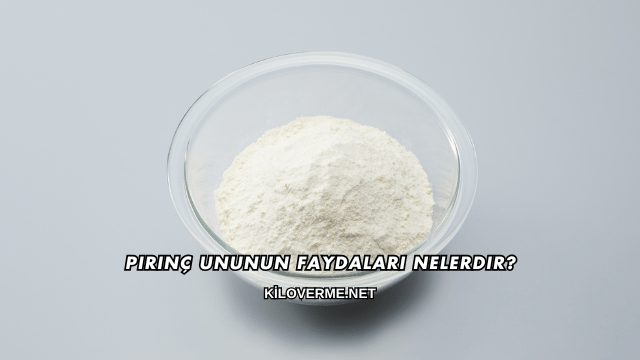 Pirinç Ununun Faydaları Nelerdir?