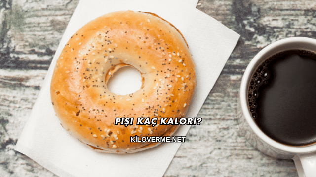 Pişi Kaç Kalori?