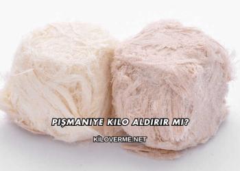 Pişmaniye Kilo Aldırır mı?