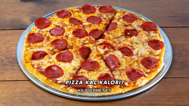 Pizza Kaç Kalori?
