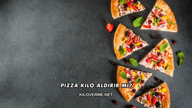 Pizza Kilo Aldırır mı?