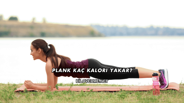 Plank Kaç Kalori Yakar?