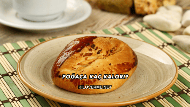 Poğaça Kaç Kalori?