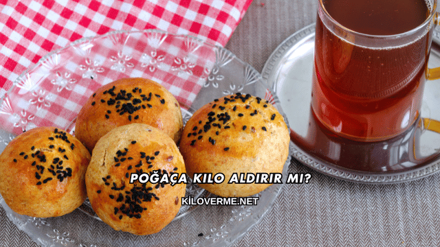 Poğaça Kilo Aldırır mı?