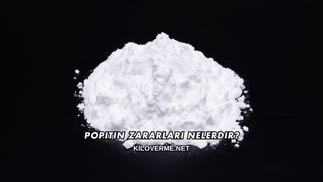 Popitin Zararları Nelerdir?
