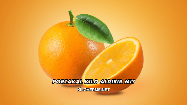 Portakal Kilo Aldırır mı?