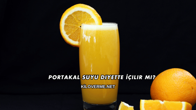 Portakal Suyu Diyette İçilir mi?