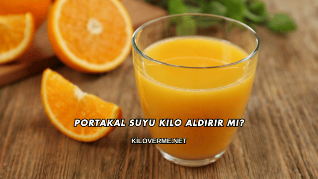 Portakal Suyu Kilo Aldırır mı?