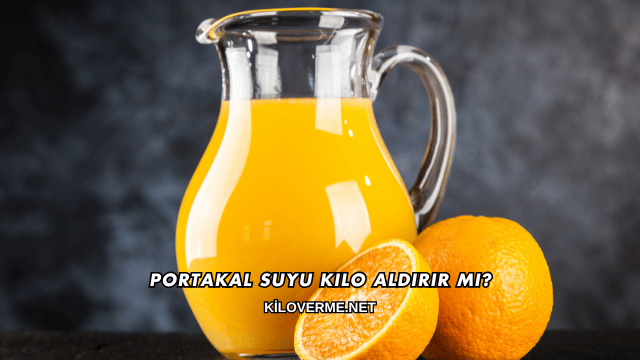 Portakal Suyu Kilo Aldırır mı?