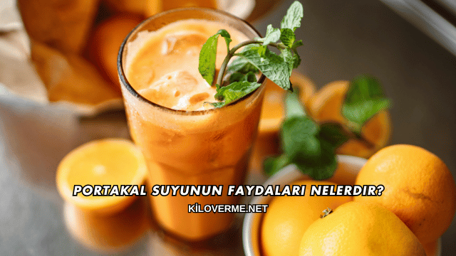 Portakal Suyunun Faydaları Nelerdir?