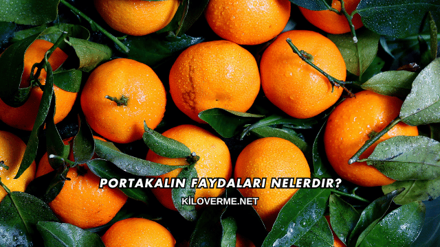 Portakalın Faydaları Nelerdir?