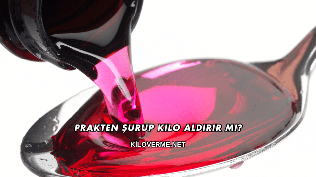 Prakten Şurup Kilo Aldırır mı?