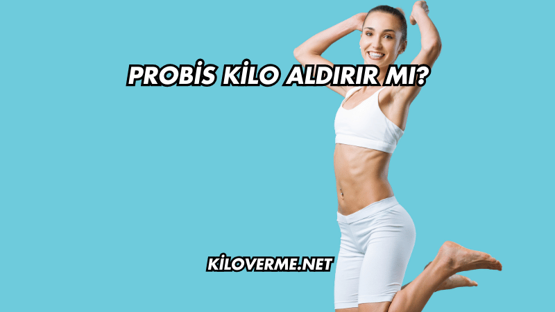 Probis Kilo Aldırır mı?